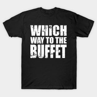 Which Way to The BUFFET?' Cute Buffet T-Shirt